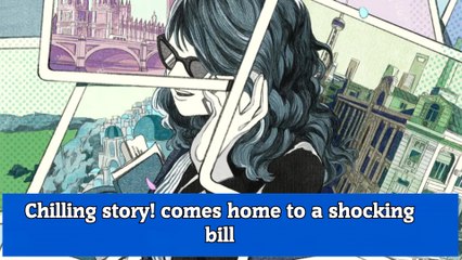 Chilling story! comes home to a shocking bill