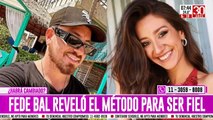 Fede Bal reveló el método para ser fiel: 