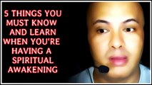 FIVE THINGS YOU MUST KNOW AND LEARN WHEN YOU’RE HAVING A SPIRITUAL AWAKENING _ A MUST SEE VIDEO