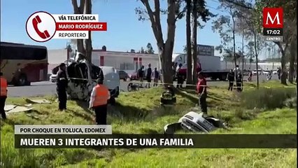 Accidente en carretera de Toluca deja a 3 integrantes de una familia sin vida