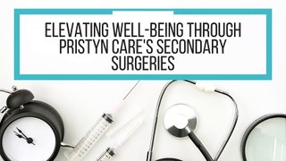 Elevating Well-being Through Pristyn Care's Secondary Surgeries