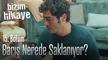 Barış nerede saklanıyor? - Bizim Hikaye 15. Bölüm