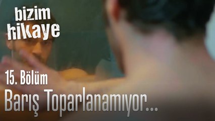 Barış toparlanamıyor... - Bizim Hikaye 15. Bölüm