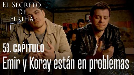 Emir y Koray están en problemas - El Secreto De Feriha Capítulo 53 En Español