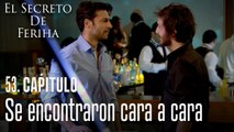 Se encontraron cara a cara - El Secreto De Feriha Capítulo 53 En Español