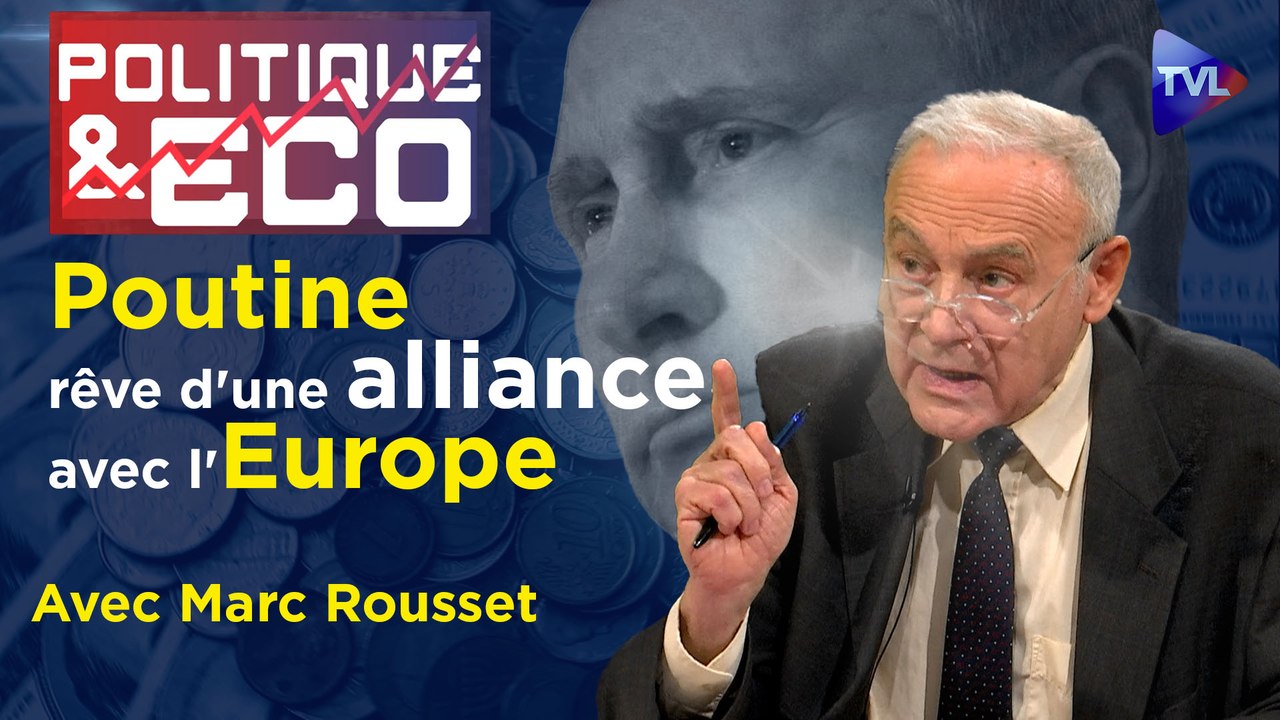 Politique & Eco n°424 avec Marc Rousset - Alliance Russie-Europe : le ...