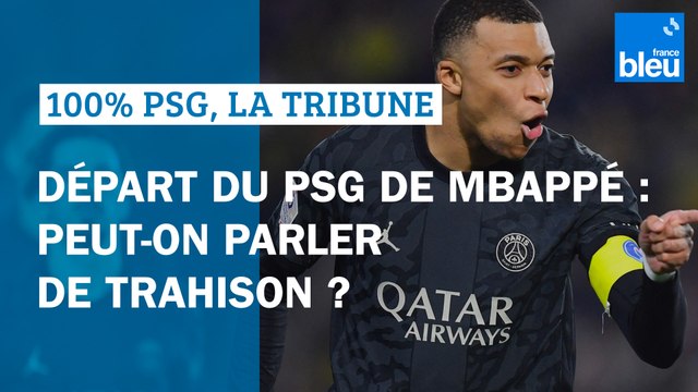 Départ du PSG de Kylian Mbappé : peut-on parler de trahison ? 100% PSG, La tribune
