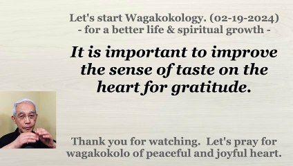 It is important to improve the sense of taste on the heart for gratitude. 02-19-2024