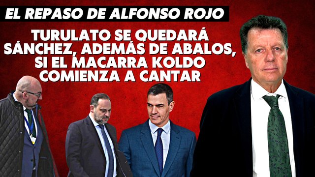 Alfonso Rojo: “Turulato se quedará Sánchez, además de Abalos, si el macarra Koldo comienza a cantar”
