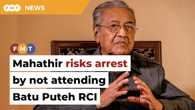 Mahathir risks arrest by refusing to attend Batu Puteh RCI, says lawyer
