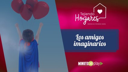 Tejiendo Hogares. Luz Andrea: Los amigos imaginarios