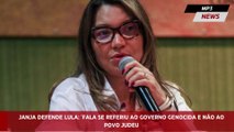 Janja defende Lula 'Fala se referiu ao governo genocida e não ao povo judeu