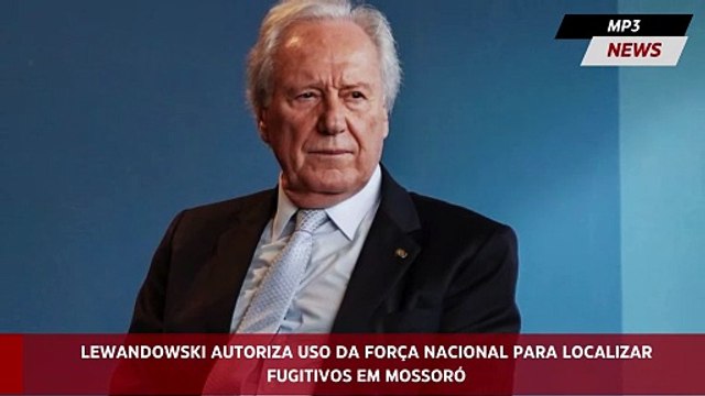 Lewandowski autoriza uso da Força Nacional para localizar fugitivos em Mossoró