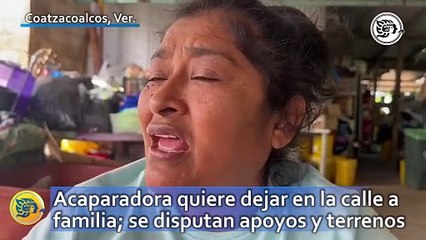 Acaparadora quiere dejar en la calle a familia; se disputan apoyos y terrenos en derecho de vía en Coatzacoalcos