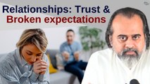 Relationships: Trust & Broken expectations || Acharya Prashant