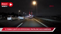 15 Temmuz Şehitler Köprüsü'nde 6 aracın karıştığı zincirleme kaza kamerada