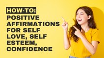 How To Create Positive Affirmations for Self Love, Self Esteem, Confidence