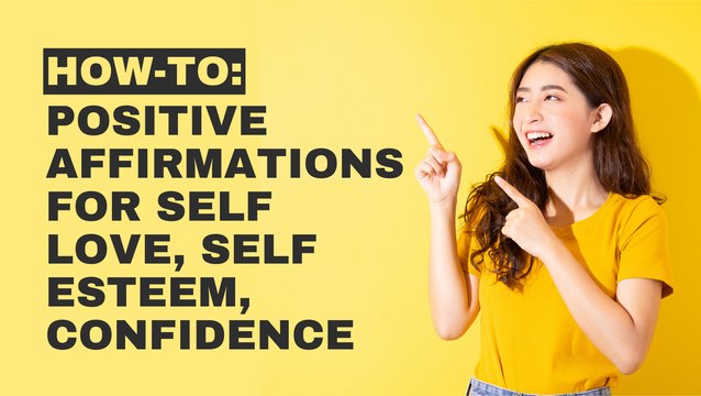 How To Create Positive Affirmations for Self Love, Self Esteem, Confidence