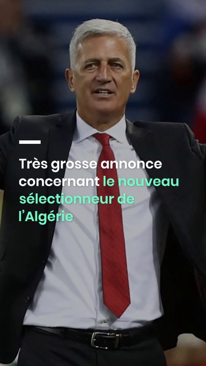 Très grosse annonce concernant le nouveau sélectionneur de l’Algérie