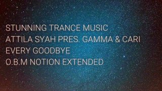 Attila Syah Pres Gamma & Cari - Every Goodbye (OBM Notion Extended Remix)