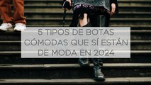 5 tipos de botas cómodas que SÍ están de moda en 2024