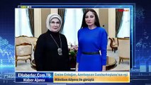 Emine Erdoğan, Azerbaycan Cumhurbaşkanı’nın eşi Mihriban Aliyeva ile görüştü