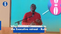 Why I invited Governors to the Executive retreat - Ruto