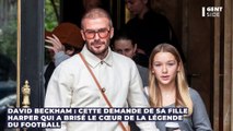 David Beckham : cette demande de sa fille Harper qui a brisé le cœur de la légende du football