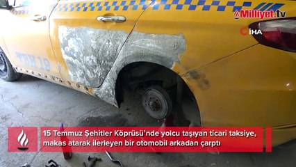 15 Temmuz Şehitler Köprüsü'nde taksiye arkadan çarpıp kaçtı