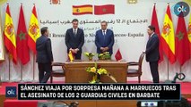 Sánchez viaja por sorpresa mañana a Marruecos tras el asesinato de los 2 guardias civiles en Barbate