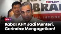 Gerindra Kaget Dengar Kabar AHY Dilantik Jadi Menteri