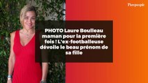 PHOTO Laure Boulleau maman pour la première fois ! L'ex-footballeuse dévoile le beau prénom de sa fille
