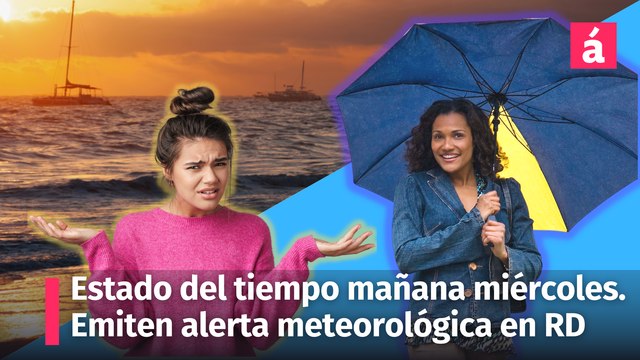 Clima: estado del tiempo de mañana miércoles. Emiten alerta meteorológicas para en la República Dominicana