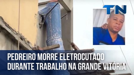 Pedreiro morre eletrocutado durante trabalho na Grande Vitória