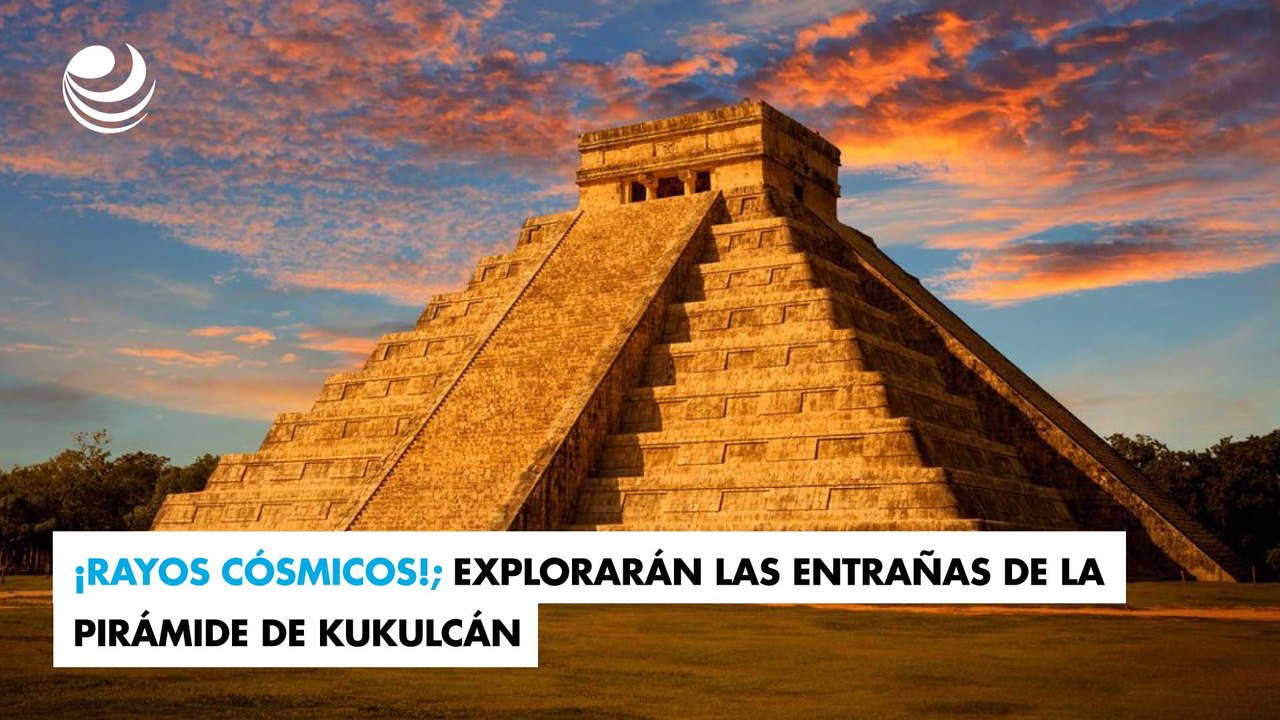 ¡Rayos cósmicos!; explorarán las entrañas de la pirámide de Kukulcán