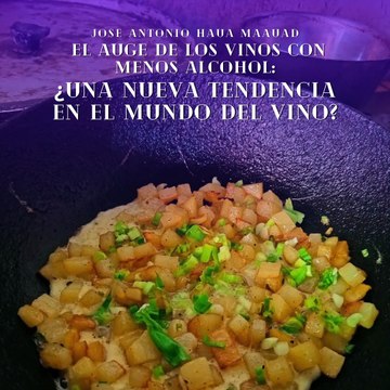 Jose Antonio Haua Maauad- El auge de los vinos con menos alcohol