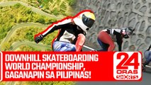 Downhill skateboarding World Championship, gaganapin sa Pilipinas! | 24 Oras Shorts