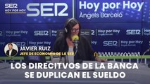 NO USAR | Javier Ruiz señala cómo los bancos duplican los sueldos ya millonarios de sus directivos mientras piden contención salarial a las plantillas