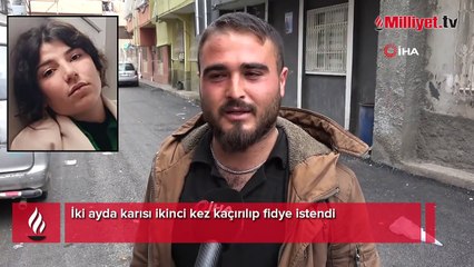 İki ayda karısı ikinci kez kaçırılıp fidye istendi