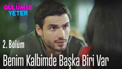 Benim kalbimde başka biri var - Gülümse Yeter 2 Bölüm