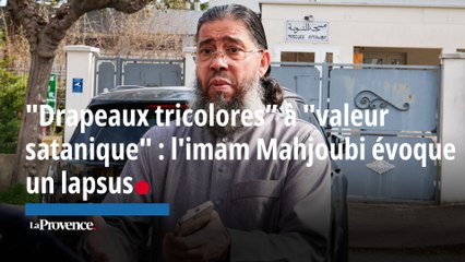 "Drapeaux tricolores” à "valeur satanique" : l'imam Mahjoubi évoque un lapsus