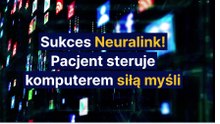 Sukces Neuralink - pacjent steruje komputerem siłą myśli !