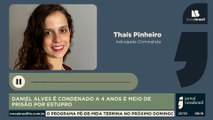DANIEL ALVES É CONDENADO A 4 ANOS E MEIO DE PRISÃO POR ESTUPRO - Thaís Pinheiro