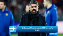 Gattuso viré, les joueurs de l'OM ont sauté de joie