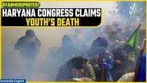 Farmers' protest: Haryana Congress says youth passed away due to police action; Cops deny | Oneindia