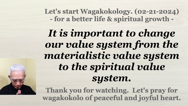 To change our value system from the materialistic value system to the spiritual one. 2-21-24
