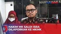 Hakim MK Saldi Isra Dilaporkan ke MKMK, Dituduh Bocorkan Rahasia dan Punya Kepentingan Politik