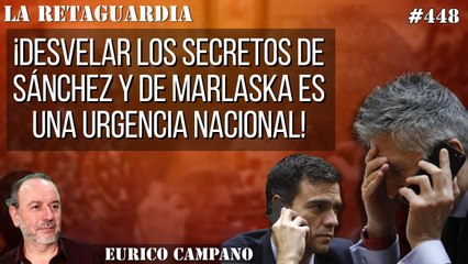 La Retaguardia #448: ¡Desvelar los secretos de Sánchez y de Marlaska es una urgencia nacional!