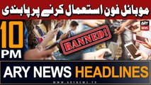 ARY News 10 PM Headlines 21st February 2024 | Phone Istemal Karnay Par Pabandi