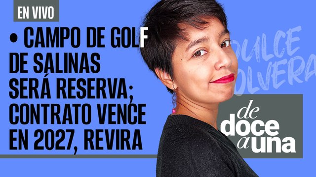 #EnVivo #DeDoceAUna ¬ Campo de golf de Salinas Pliego será reserva; contrato vence en 2027, contesta